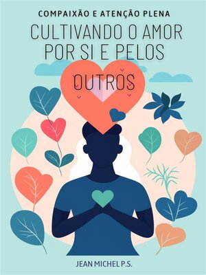 cover image of Compaixão e Atenção Plena--Cultivando o Amor por si e Pelos Outros